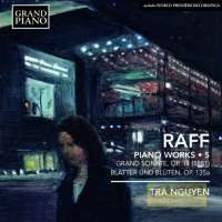 Raff: Piano Works Vol. 5 -  Grande Sonate,  Blätter und Blüten